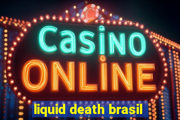 liquid death brasil